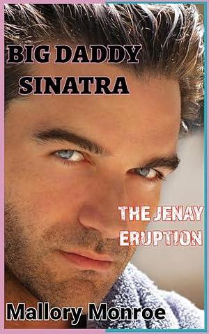 Big Daddy Sinatra: The Jenay Eruption by Mallory Monroe, Mallory Monroe