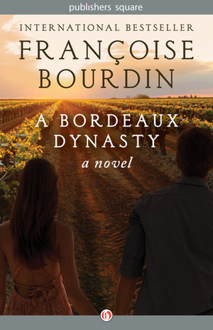 A Bordeaux Dynasty by Françoise Bourdin