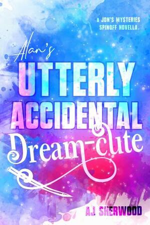 Alan's Utterly Accidental Dream-Cute by A.J. Sherwood