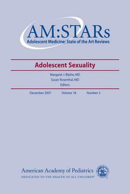 Am: Stars Adolescent Sexuality, Volume 18: Adolescent Medicine: State of the Art Reviews, Vol. 18, No. 3 by American Academy of Pediatrics