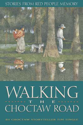 Walking the Choctaw Road: Stories from Red People Memory by Tim Tingle