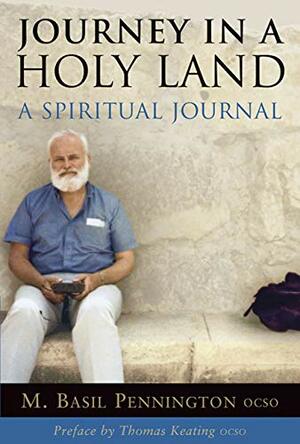 Journey in a Holy Land: A Spiritual Journal by M. Basil Pennington, Thomas Keating