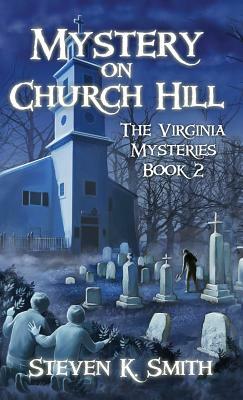 Mystery on Church Hill: The Virginia Mysteries Book 2 by Steven K. Smith