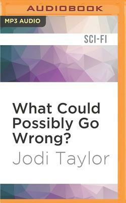 What Could Possibly Go Wrong? by Jodi Taylor