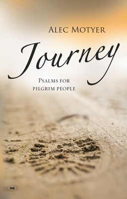 Journey: Psalms for Pilgrim People by J. Alec Motyer