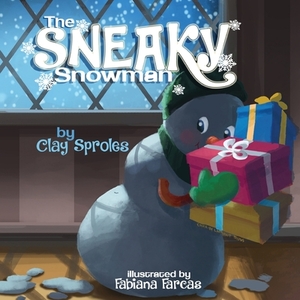 The Sneaky Snowman: A Christmas Story by Clay Sproles