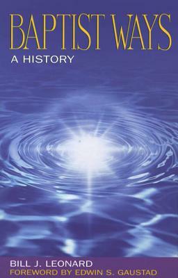 Baptist Ways: A History by Bill Leonard