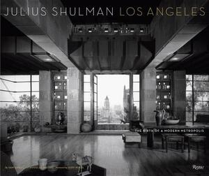 Julius Shulman Los Angeles: The Birth of a Modern Metropolis by Douglas Woods, Sam Lubell