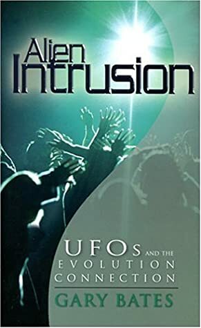 Alien Intrusion: UFOs and the Evolution Connection by Gary Bates