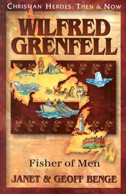 Wilfred Grenfell: Fisher of Men by Geoff Benge, Janet Benge