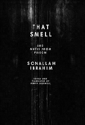 That Smell and Notes from Prison by Sonallah Ibrahim, صنع الله إبراهيم, Robyn Creswell