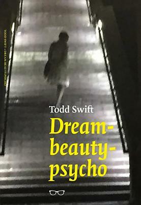 Dream-Beauty-Psycho by Todd Swift