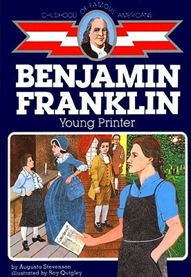 Ben Franklin: Young Printer by Ray Quigley, Augusta Stevenson