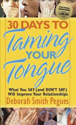 30 Days to Taming Your Tongue: What You Say (and Don't Say) Will Improve Your Relationships by Deborah Smith Pegues