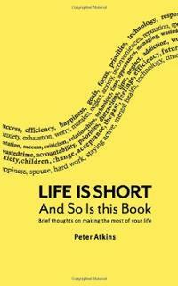 Life Is Short And So Is This Book by Peter Atkins