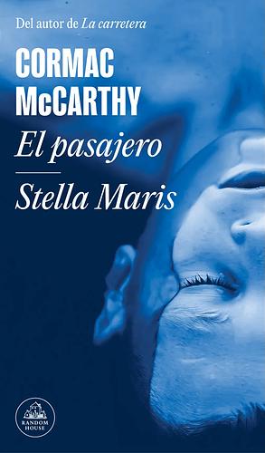 El Pasajero / Stella Maris by Cormac McCarthy