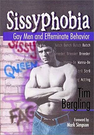 Sissyphobia: Gay Men and Effeminate Behavior by Tim Bergling