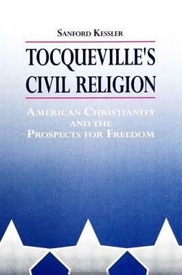 Tocqueville's Civil Religion by Sanford Kessler
