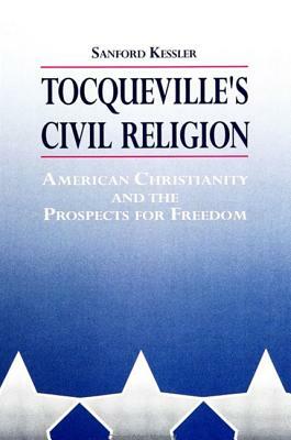 Tocqueville's Civil Religion by Sanford Kessler