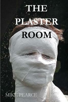 The Plaster Room by Mike Pearce