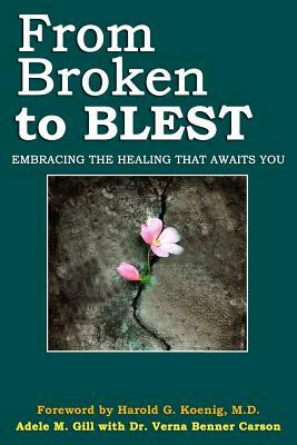 From Broken to Blest: Embracing the Healing that Awaits You by Adele M. Gill