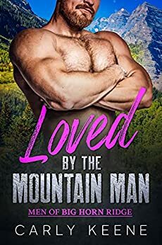 Loved by the Mountain Man: A Mountain Man/Curvy Woman Short Instalove Romance by Carly Keene