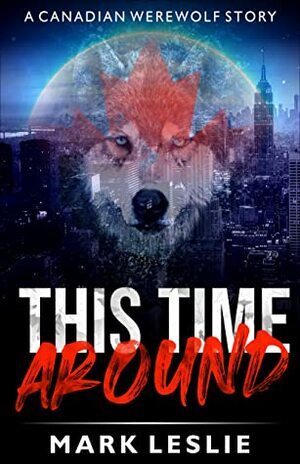 This Time Around: A Canadian Werewolf in New York Story by Mark Leslie