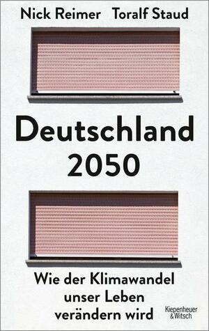 Deutschland 2050 - Wie der Klimawandel unser Leben verändern wird by Nick Reimer, Toralf Staud