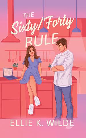 The Sixty/Forty Rule by Ellie K. Wilde