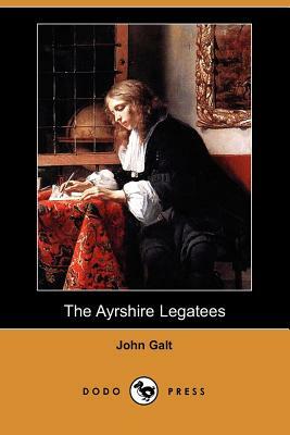 The Ayrshire Legatees (Dodo Press) by John Galt