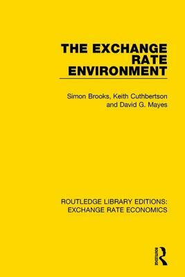 The Exchange Rate Environment by David G. Mayes, Simon Brooks, Keith Cuthbertson