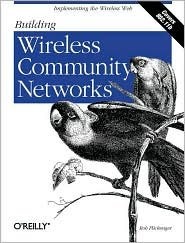 BuildingWireless Community Networks: Implementing the Wireless Web by Rob Flickenger