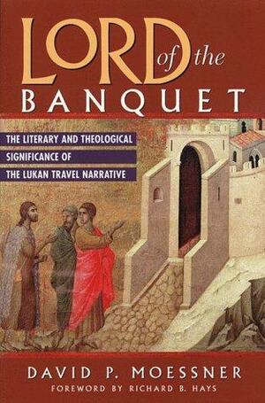 Lord of the Banquet: The Literary and Theological Significance of the Lukan Travel Narrative by David P. Moessner