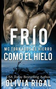 FRIO COMO EL HIELO - MC Tornados de Hierro n°1 by Olivia Rigal