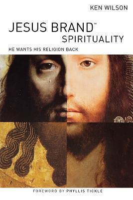 Jesus Brand Spirituality (International Edition): He Wants His Religion Back by Ken Wilson, Ken Wilson