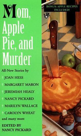 Mom, Apple Pie and Murder by Gregory Janicke, Joan Hess, Nancy Pickard, Nancy Pickard