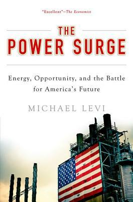 Power Surge: Energy, Opportunity, and the Battle for America's Future by Michael Levi