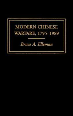 Modern Chinese Warfare, 1795-1989 by Bruce a. Elleman