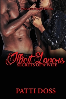 Illicit Lovers: Secrets of A Wife by Patti Doss