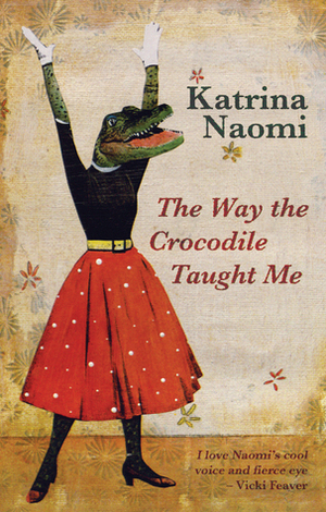 The Way the Crocodile Taught Me by Katrina Naomi