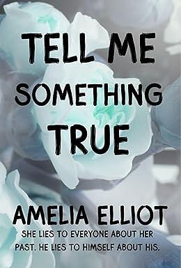 Tell Me Something True by Amelia Elliot