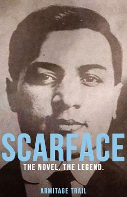 Scarface: The Novel. The Legend. by Armitage Trail