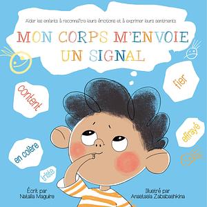 MON CORPS M'ENVOIE UN SIGNAL: Aider les Enfants à Reconnaître leurs Émotions et à Exprimer leurs Sentiments by Anastasia Zababashkina, Natalia Maguire