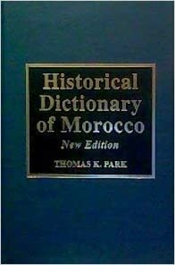Historical Dictionary of Morocco, New Edition by Thomas K. Park