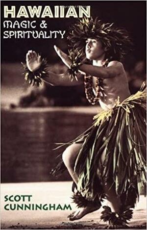 Hawaiian Magic & Spirituality by Scott Cunningham, Jessica Thoreson