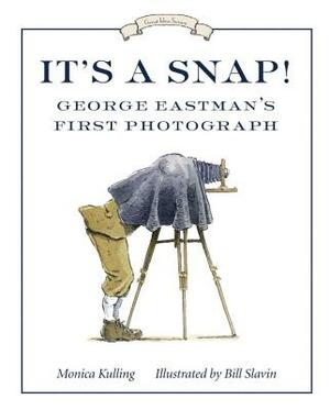 It's a Snap!: George Eastman's First Photograph by Monica Kulling
