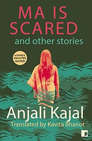 Ma Is Scared, and Other Stories by Anjali Kajal, Anjali Kajal