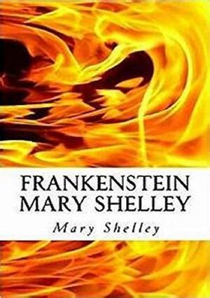 Frankenstein; Or, The Modern Pr by Mary Shelley