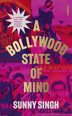 A Bollywood State of Mind: A journey into the world's biggest cinema by Sunny Singh