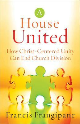 House United: How Christ-Centered Unity Can End Church Division by Francis Frangipane